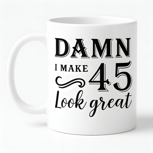 Hilarious 45th Birthday Mug